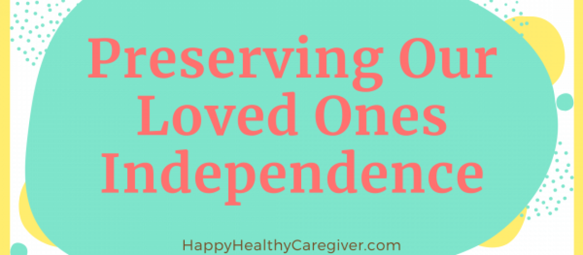 preserving our loved ones independence